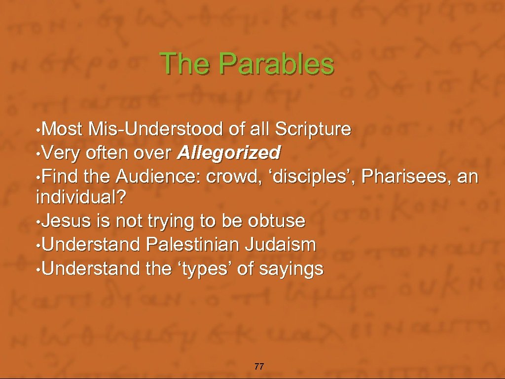 The Parables • Most Mis-Understood of all Scripture • Very often over Allegorized •