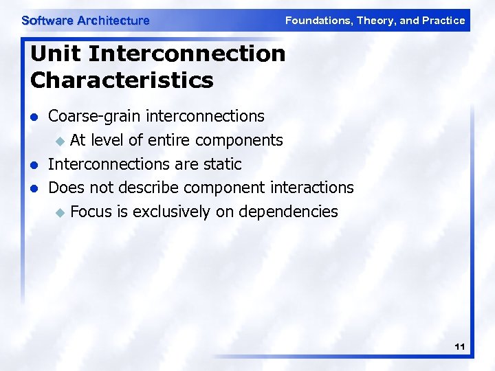 Software Architecture Foundations, Theory, and Practice Unit Interconnection Characteristics l l l Coarse-grain interconnections