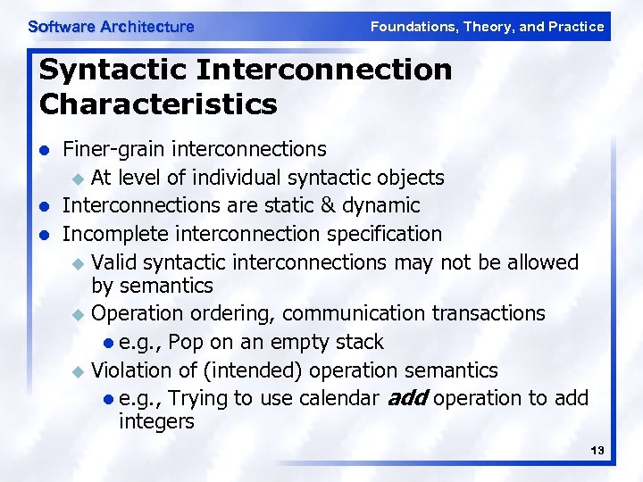 Software Architecture Foundations, Theory, and Practice Syntactic Interconnection Characteristics l l l Finer-grain interconnections