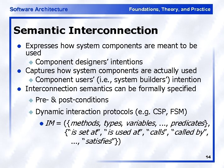 Software Architecture Foundations, Theory, and Practice Semantic Interconnection l l l Expresses how system