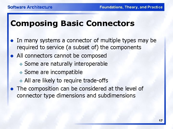 Software Architecture Foundations, Theory, and Practice Composing Basic Connectors l l l In many