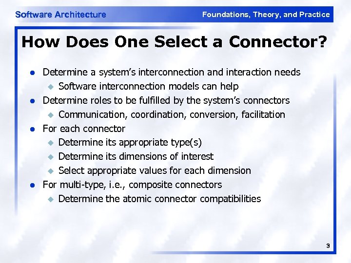 Software Architecture Foundations, Theory, and Practice How Does One Select a Connector? l l