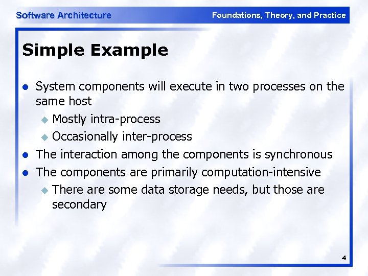 Software Architecture Foundations, Theory, and Practice Simple Example l l l System components will