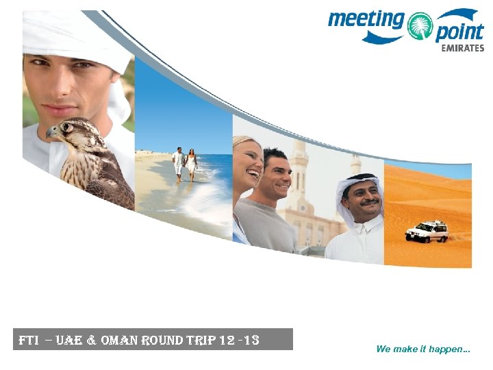 FTI – Ua. E & Oman ROUn. D TRIP 12 -13 We make it