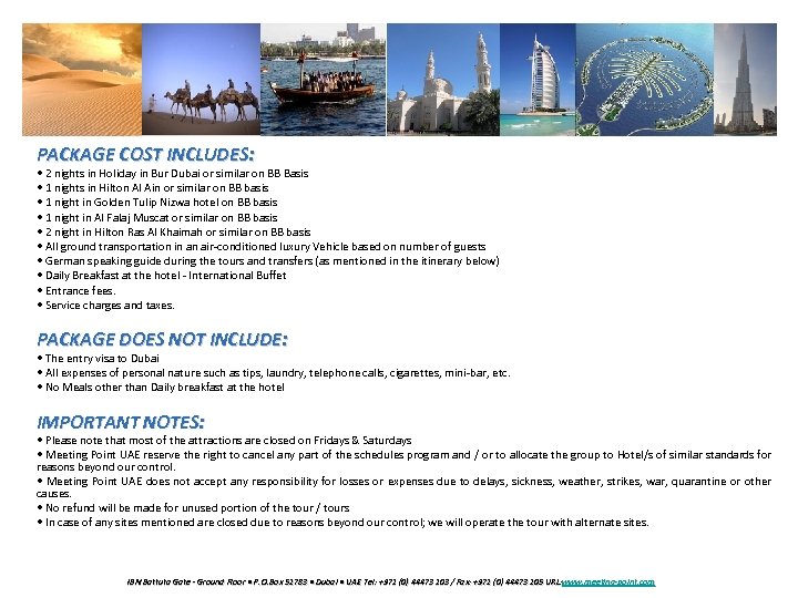 PACKAGE COST INCLUDES: • 2 nights in Holiday in Bur Dubai or similar on