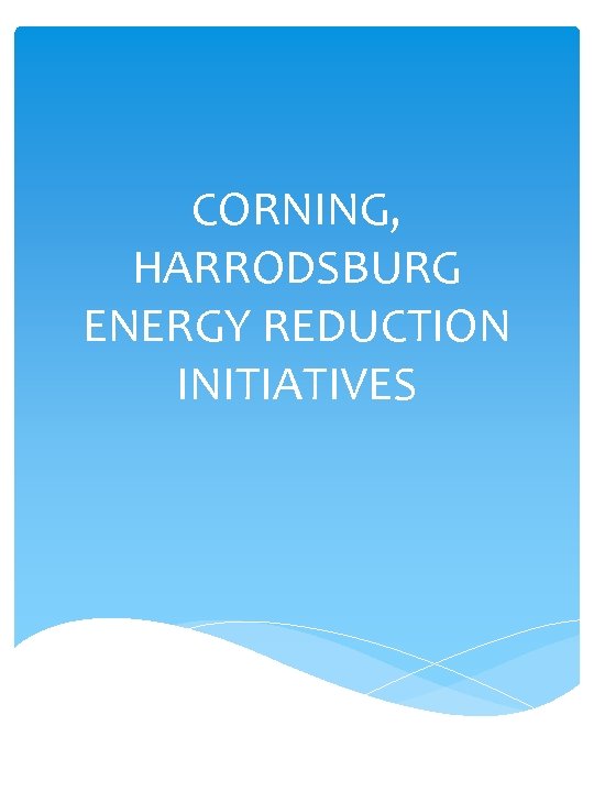 CORNING, HARRODSBURG ENERGY REDUCTION INITIATIVES 
