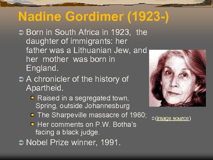 Nadine Gordimer (1923 -) Ü Born in South Africa in 1923, the daughter of