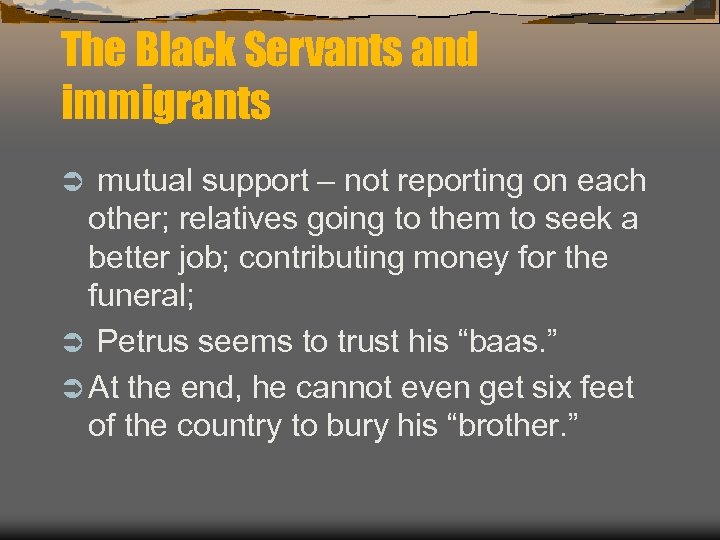 The Black Servants and immigrants Ü mutual support – not reporting on each other;