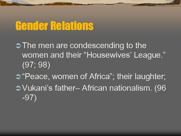 Gender Relations Ü The men are condescending to the women and their “Housewives’ League.