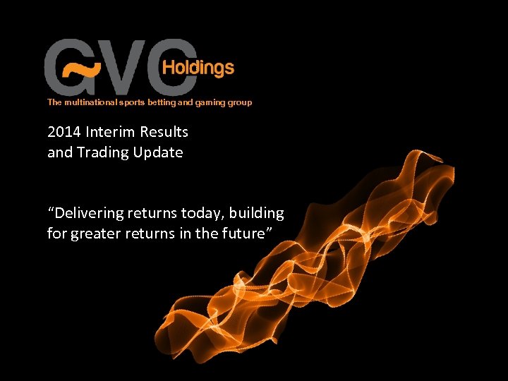 The multinational sports betting and gaming group 2014 Interim Results and Trading Update “Delivering