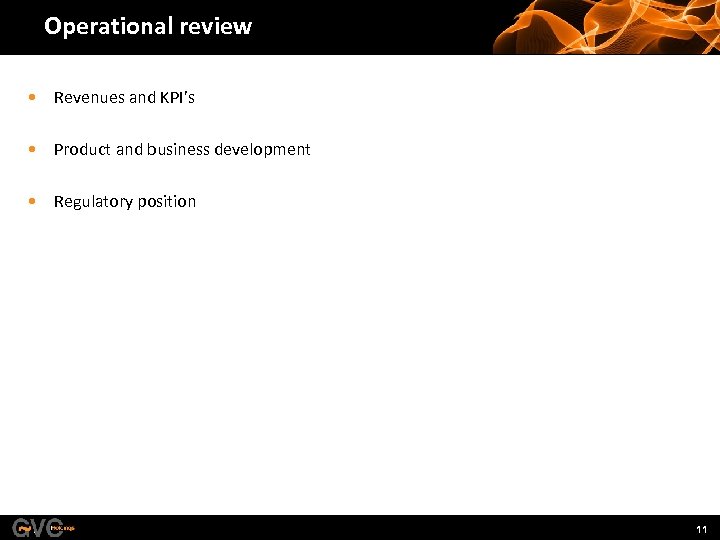 Operational review • Revenues and KPI’s • Product and business development • Regulatory position