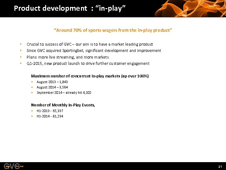 Product development : “in-play” “Around 70% of sports wagers from the in-play product” •