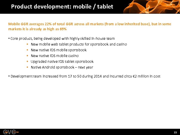 Product development: mobile / tablet Mobile GGR averages 22% of total GGR across all