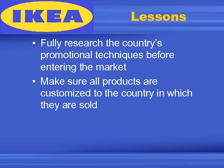 Lessons • Fully research the country’s promotional techniques before entering the market • Make