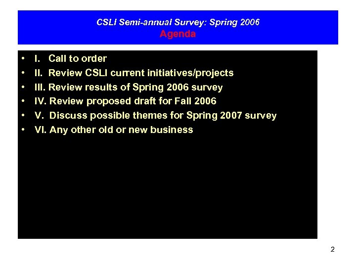 CSLI Semi-annual Survey: Spring 2006 Agenda • • • I. Call to order II.