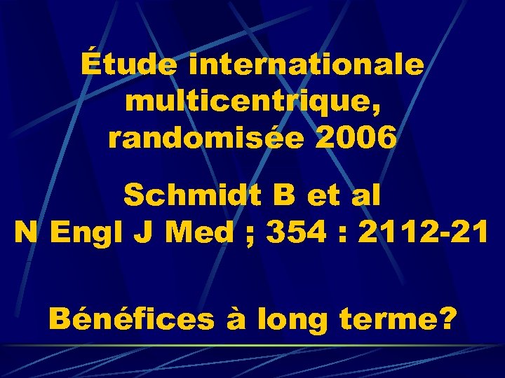 Étude internationale multicentrique, randomisée 2006 Schmidt B et al N Engl J Med ;