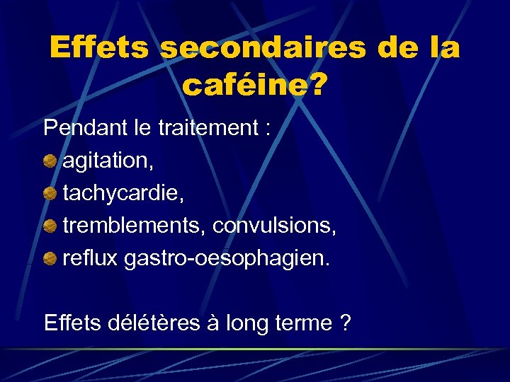 Effets secondaires de la caféine? Pendant le traitement : agitation, tachycardie, tremblements, convulsions, reflux