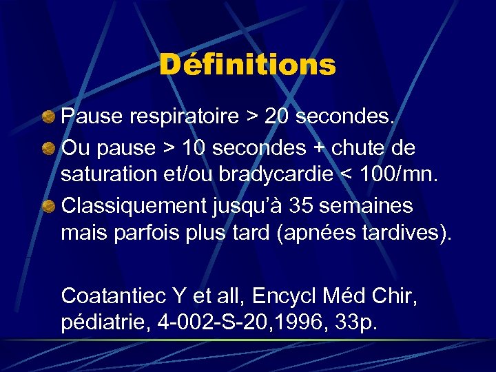 Définitions Pause respiratoire > 20 secondes. Ou pause > 10 secondes + chute de