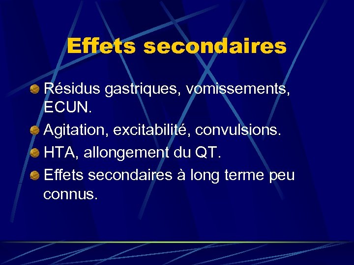Effets secondaires Résidus gastriques, vomissements, ECUN. Agitation, excitabilité, convulsions. HTA, allongement du QT. Effets