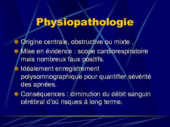 Physiopathologie Origine centrale, obstructive ou mixte. Mise en évidence : scope cardiorespiratoire mais nombreux