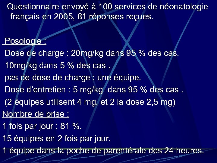 Questionnaire envoyé à 100 services de néonatologie français en 2005, 81 réponses reçues. Posologie