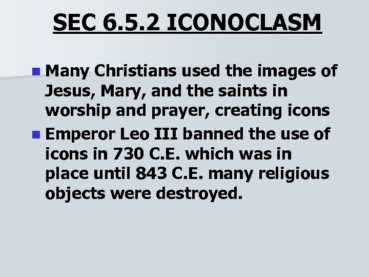 SEC 6. 5. 2 ICONOCLASM n Many Christians used the images of Jesus, Mary,