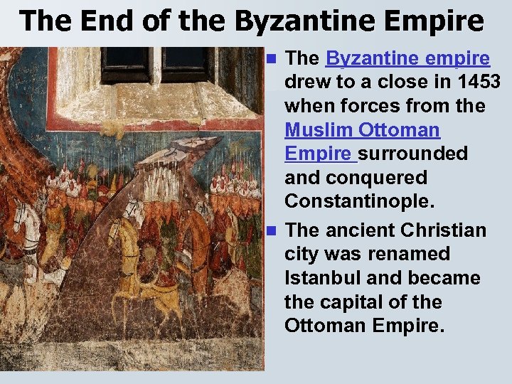 The End of the Byzantine Empire The Byzantine empire drew to a close in