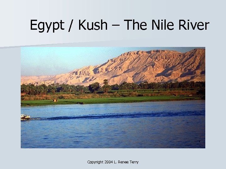 Egypt / Kush – The Nile River Copyright 2004 L. Renee Terry 