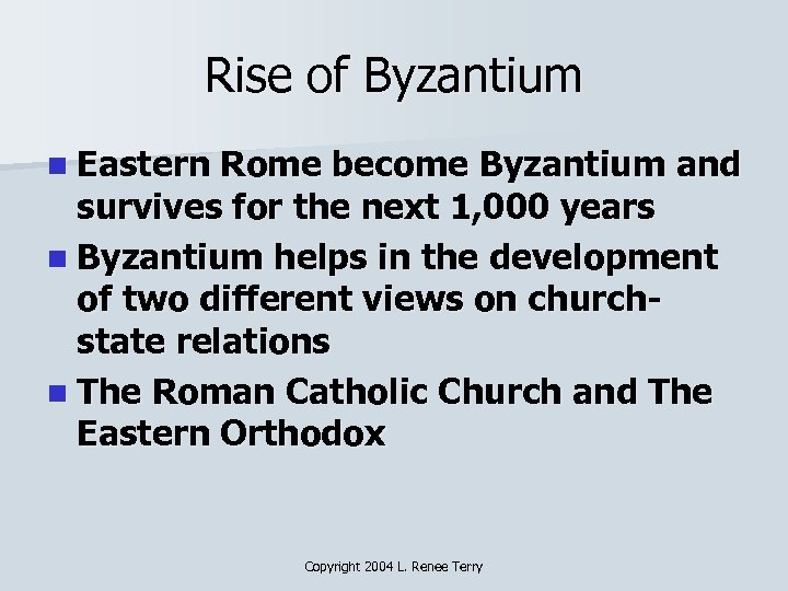 Rise of Byzantium n Eastern Rome become Byzantium and survives for the next 1,