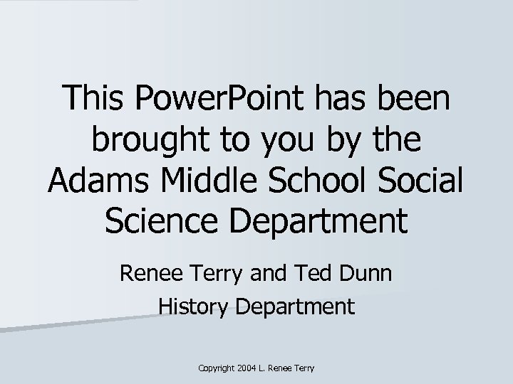This Power. Point has been brought to you by the Adams Middle School Social