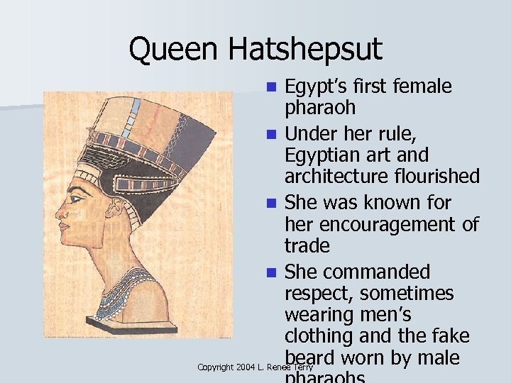 Queen Hatshepsut Egypt’s first female pharaoh n Under her rule, Egyptian art and architecture