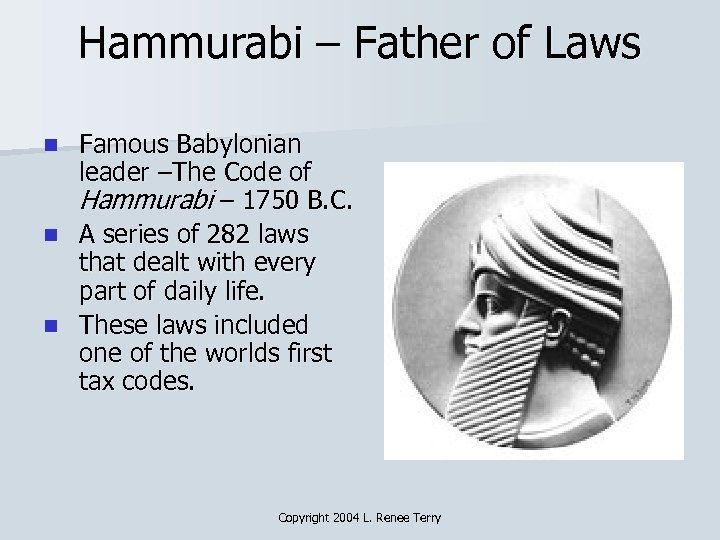 Hammurabi – Father of Laws Famous Babylonian leader –The Code of Hammurabi – 1750