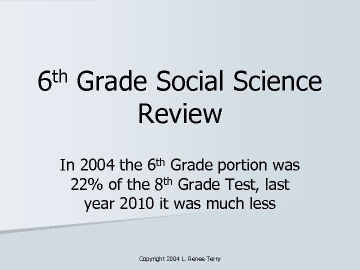 th 6 Grade Social Science Review In 2004 the 6 th Grade portion was