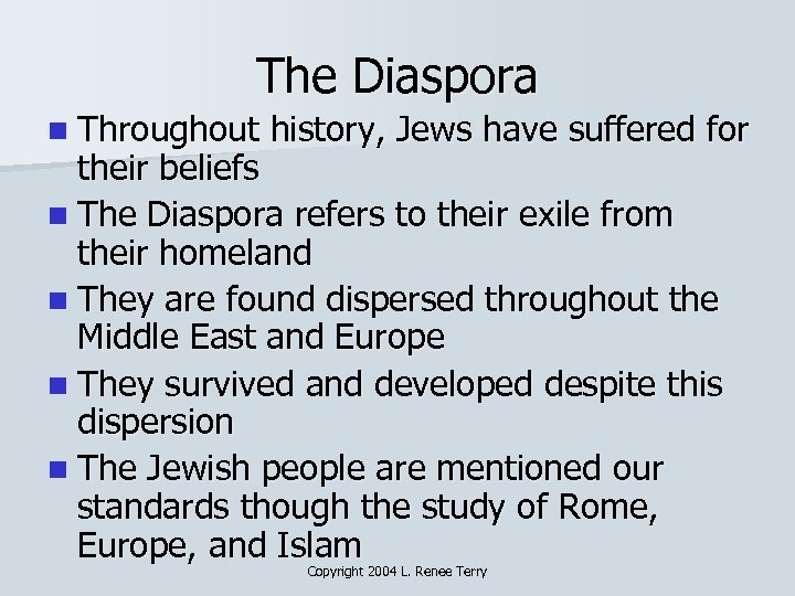 The Diaspora n Throughout history, Jews have suffered for their beliefs n The Diaspora