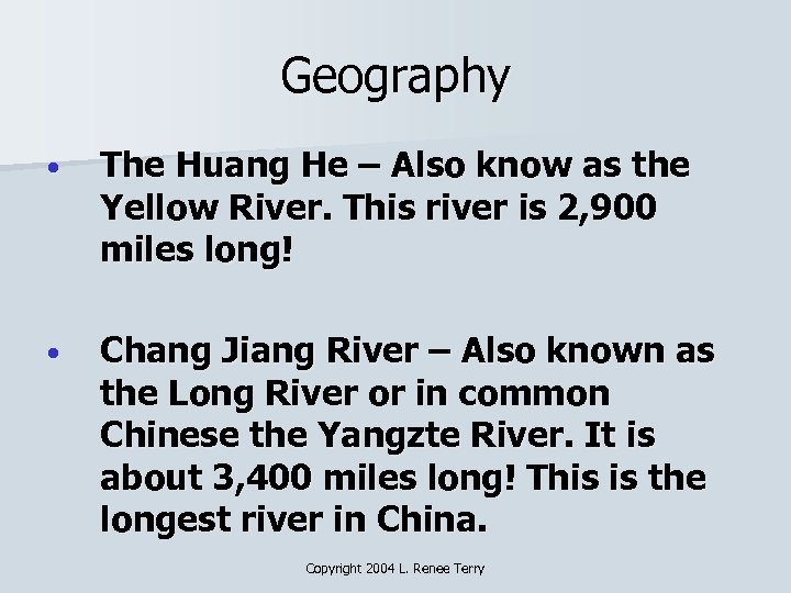 Geography • The Huang He – Also know as the Yellow River. This river