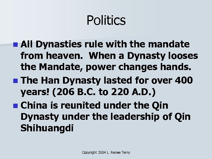 Politics n All Dynasties rule with the mandate from heaven. When a Dynasty looses
