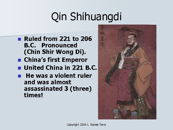 Qin Shihuangdi Ruled from 221 to 206 B. C. Pronounced (Chin Shir Wong Di).