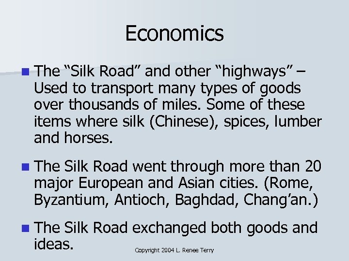 Economics n The “Silk Road” and other “highways” – Used to transport many types
