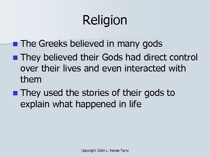 Religion n The Greeks believed in many gods n They believed their Gods had