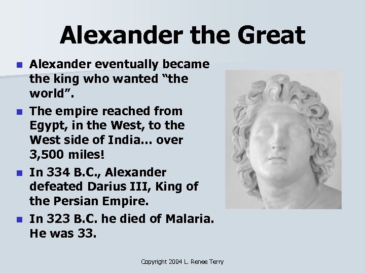 Alexander the Great n n Alexander eventually became the king who wanted “the world”.