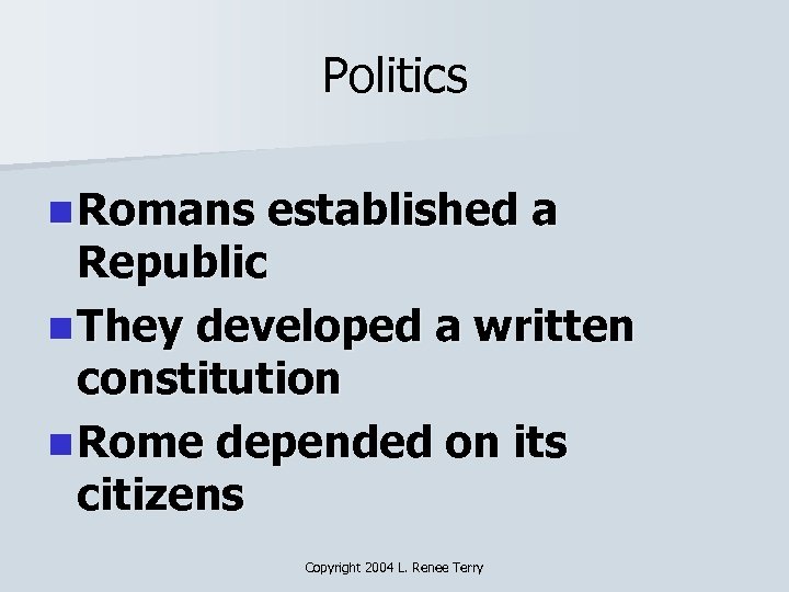 Politics n Romans established a Republic n They developed a written constitution n Rome
