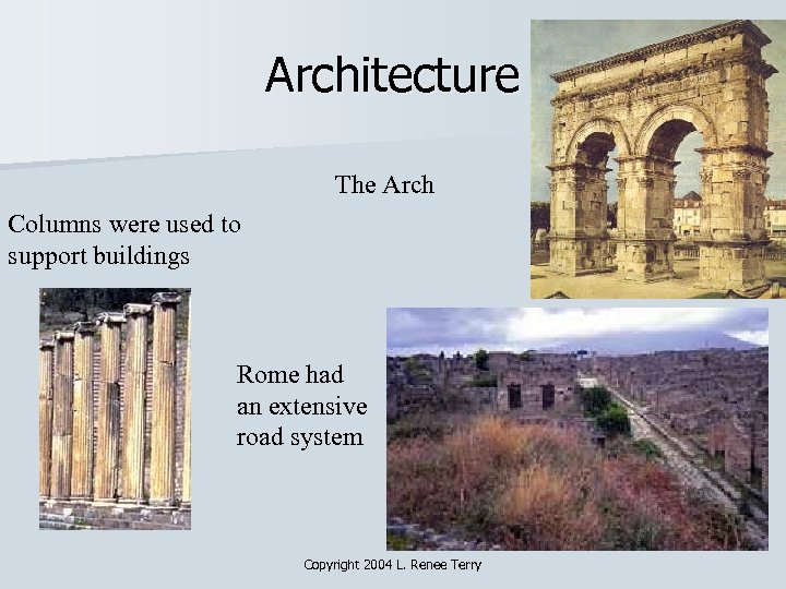 Architecture The Arch Columns were used to support buildings Rome had an extensive road