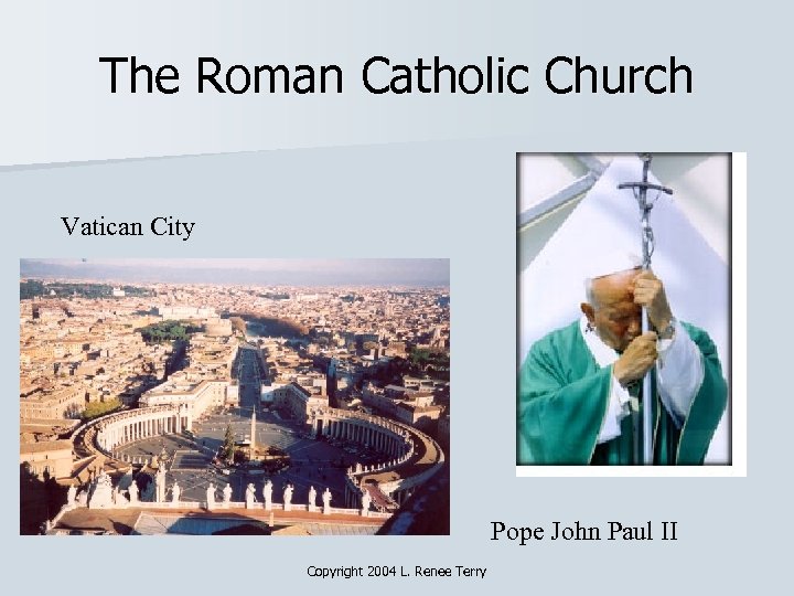 The Roman Catholic Church Vatican City Pope John Paul II Copyright 2004 L. Renee