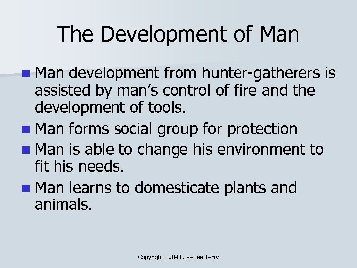 The Development of Man n Man development from hunter-gatherers is assisted by man’s control