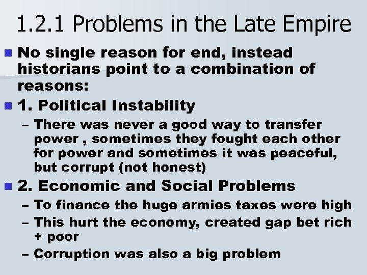1. 2. 1 Problems in the Late Empire No single reason for end, instead