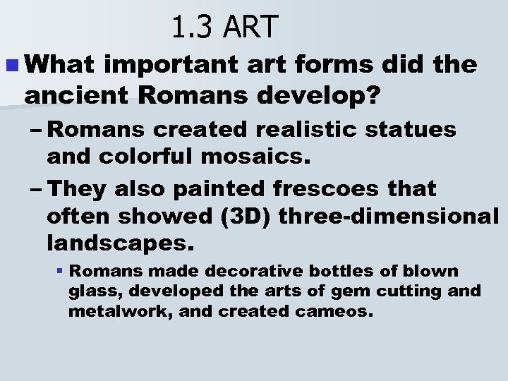 n What 1. 3 ART important art forms did the ancient Romans develop? –