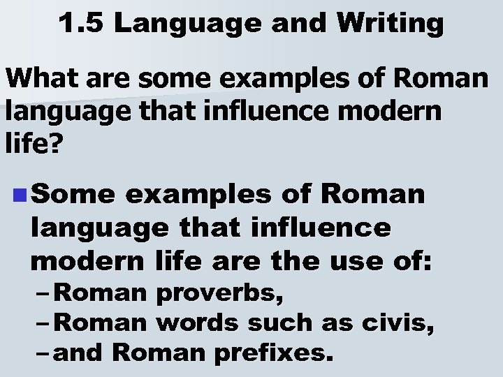1. 5 Language and Writing What are some examples of Roman language that influence