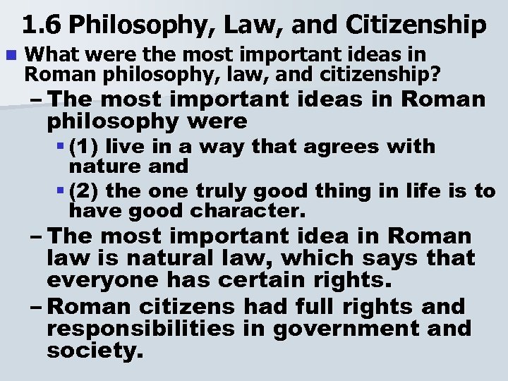 1. 6 Philosophy, Law, and Citizenship n What were the most important ideas in