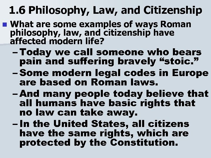 1. 6 Philosophy, Law, and Citizenship n What are some examples of ways Roman