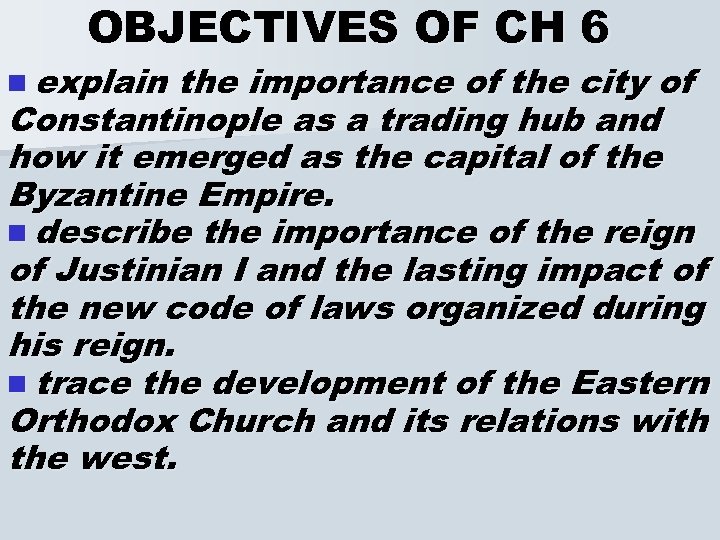 OBJECTIVES OF CH 6 n explain the importance of the city of Constantinople as